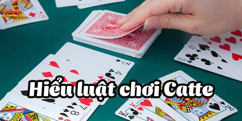 Hiểu luật chơi catte