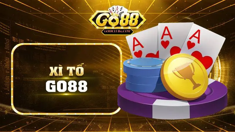 Xì tố go88: Game bài đổi thưởng hot nhất hiện nay